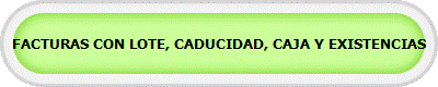 FACTURAS CON LOTE, CADUCIDAD, CAJA Y EXISTENCIAS